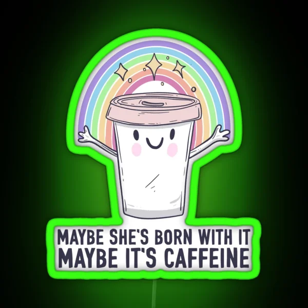 Maybe It S Caffeine RGB Neon Sign