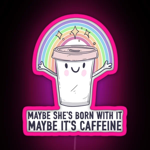 Maybe It S Caffeine RGB Neon Sign