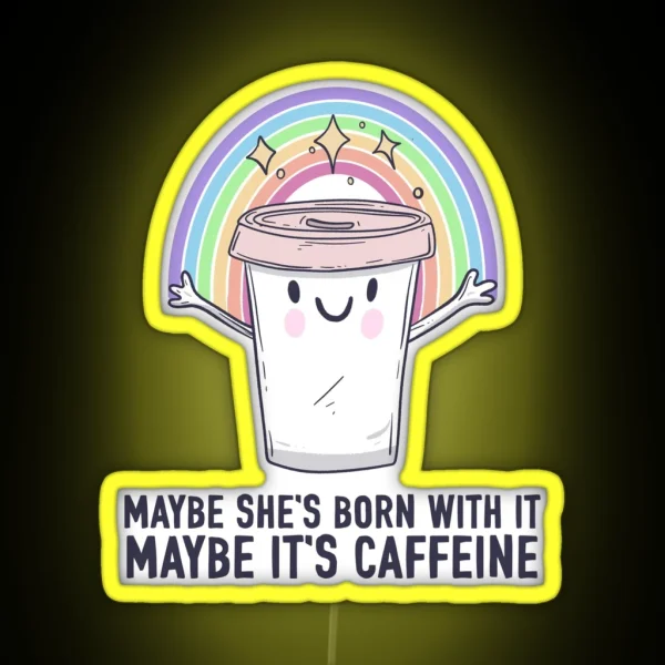 Maybe It S Caffeine RGB Neon Sign