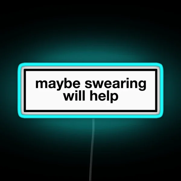 Maybe Swearing Will Help RGB Neon Sign
