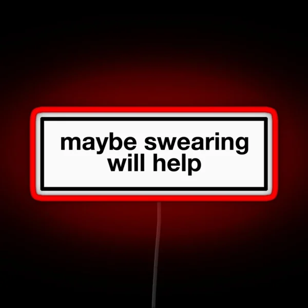 Maybe Swearing Will Help RGB Neon Sign