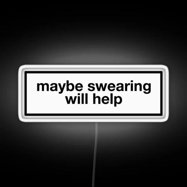 Maybe Swearing Will Help RGB Neon Sign