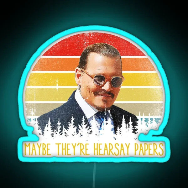 Maybe They Re Hearsay Papers Funny Johnny Depp RGB Neon Sign