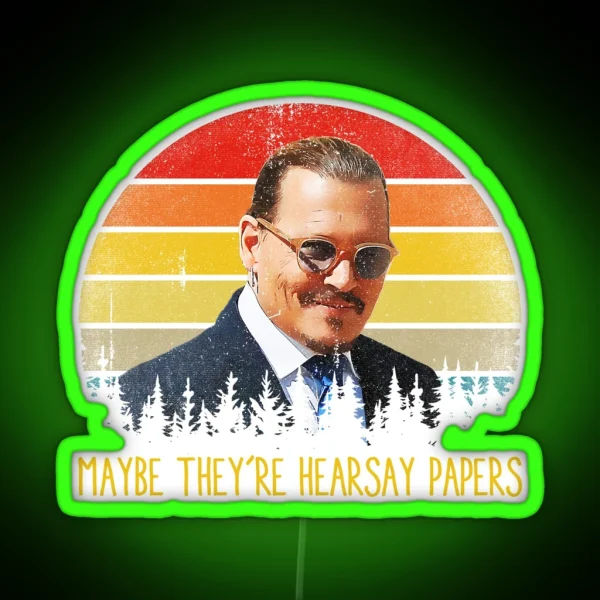 Maybe They Re Hearsay Papers Funny Johnny Depp RGB Neon Sign