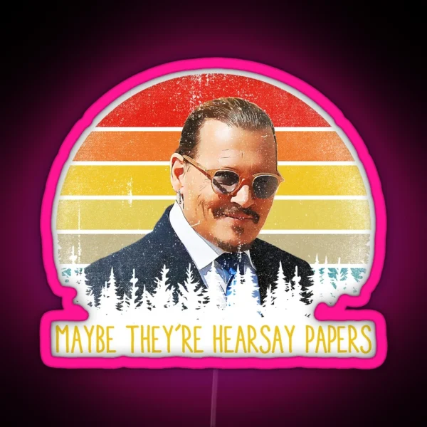 Maybe They Re Hearsay Papers Funny Johnny Depp RGB Neon Sign