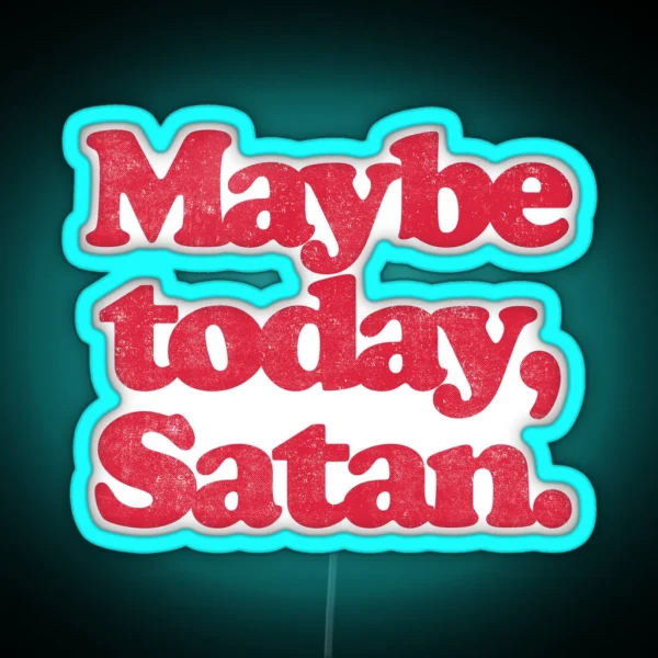 MAYBE TODAY SATAN R RGB Neon Sign