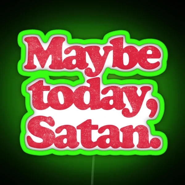 MAYBE TODAY SATAN R RGB Neon Sign
