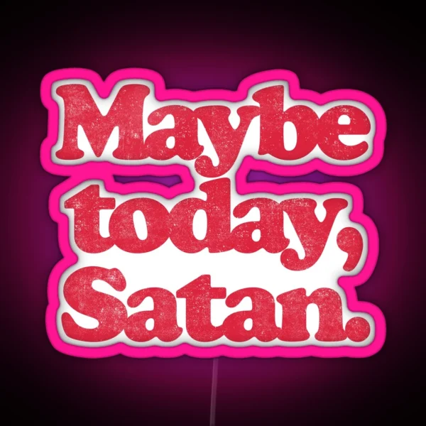 MAYBE TODAY SATAN R RGB Neon Sign