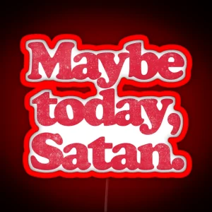 MAYBE TODAY SATAN R RGB Neon Sign