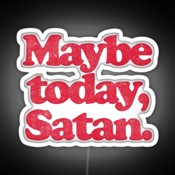 MAYBE TODAY SATAN R RGB Neon Sign
