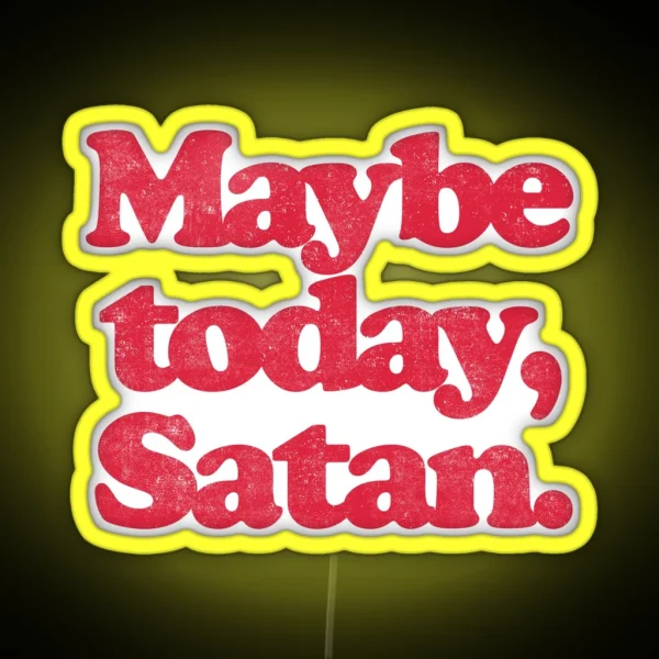 MAYBE TODAY SATAN R RGB Neon Sign
