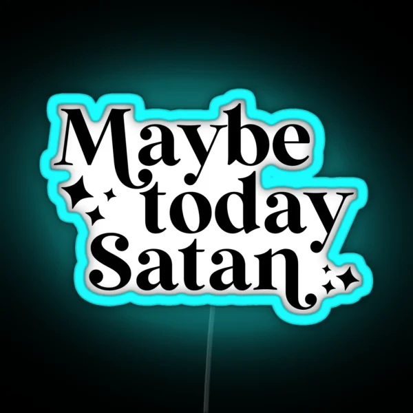 Maybe Today Satan RGB Neon Sign