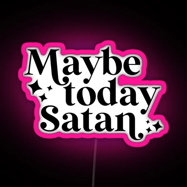Maybe Today Satan RGB Neon Sign