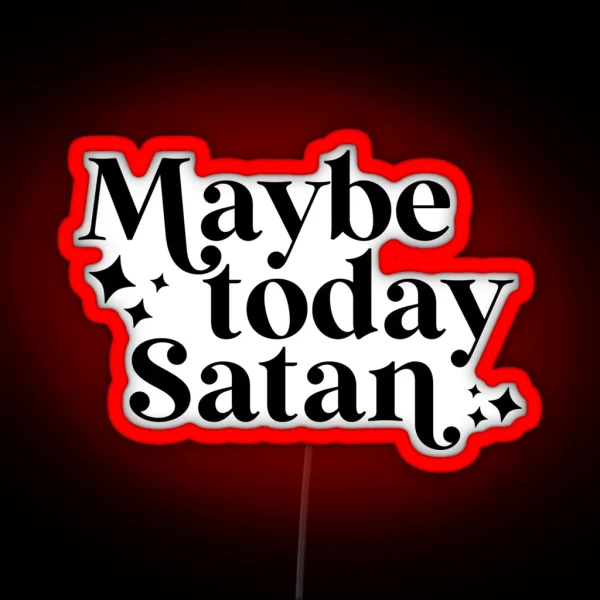 Maybe Today Satan RGB Neon Sign
