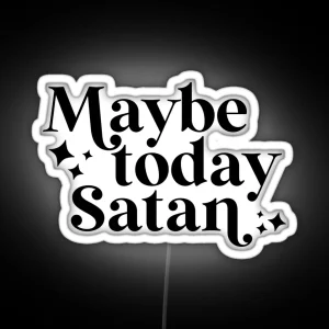 Maybe Today Satan RGB Neon Sign