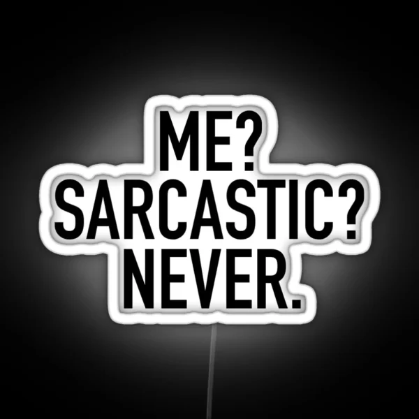 Me Sarcastic Never RGB Neon Sign