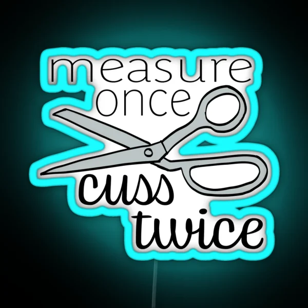 Measure Twice Cuss Once Color RGB Neon Sign