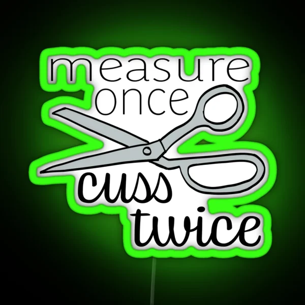 Measure Twice Cuss Once Color RGB Neon Sign