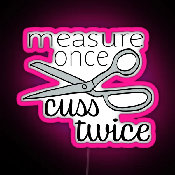 Measure Twice Cuss Once Color RGB Neon Sign