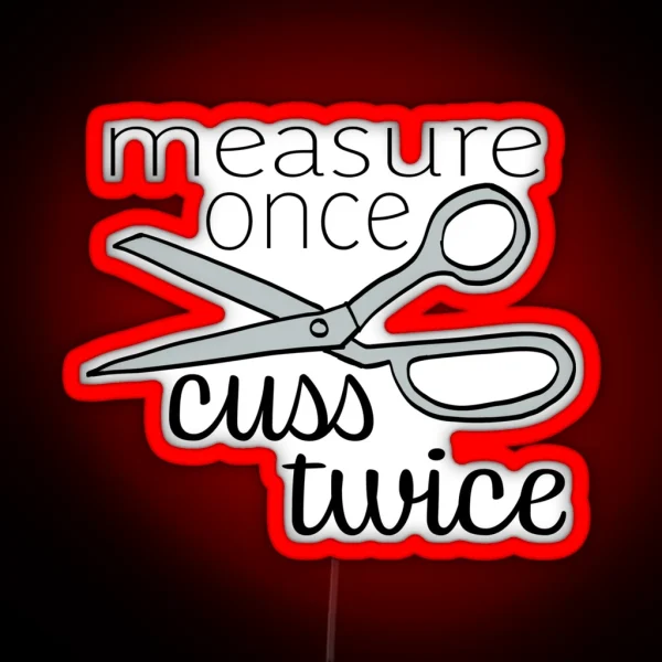 Measure Twice Cuss Once Color RGB Neon Sign