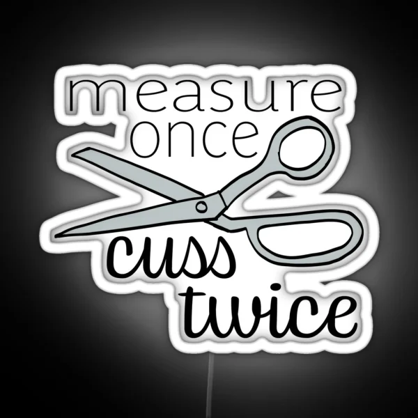 Measure Twice Cuss Once Color RGB Neon Sign