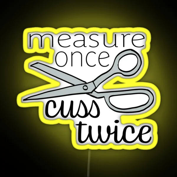 Measure Twice Cuss Once Color RGB Neon Sign
