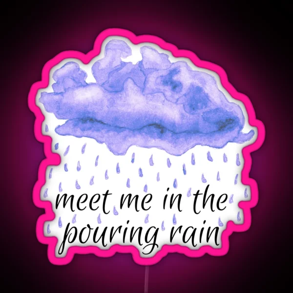Meet Me In The Pouring Rain Sparks Fly RGB Neon Sign