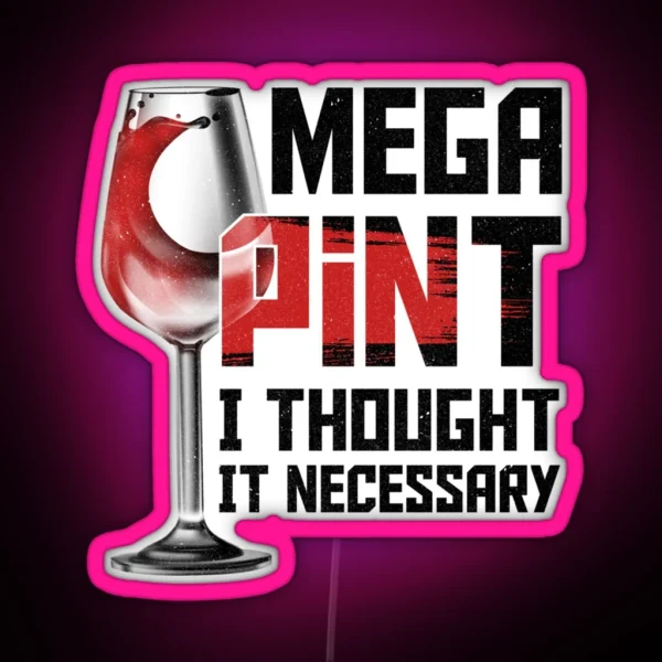 Mega Pint I Thought It Necessary Funny Wine RGB Neon Sign