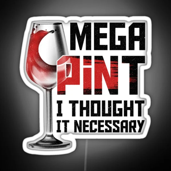 Mega Pint I Thought It Necessary Funny Wine RGB Neon Sign