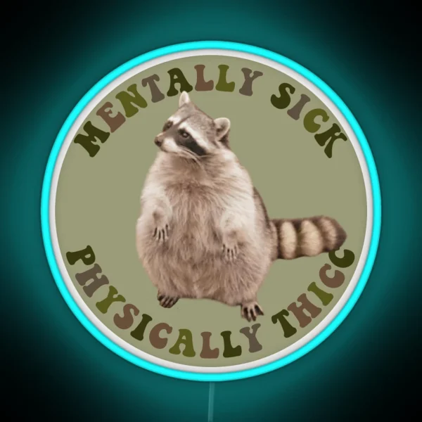 Mentally Sick Physically Thicc Chubby Raccoon RGB Neon Sign