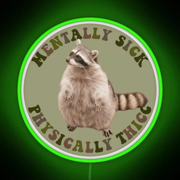 Mentally Sick Physically Thicc Chubby Raccoon RGB Neon Sign