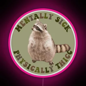 Mentally Sick Physically Thicc Chubby Raccoon RGB Neon Sign