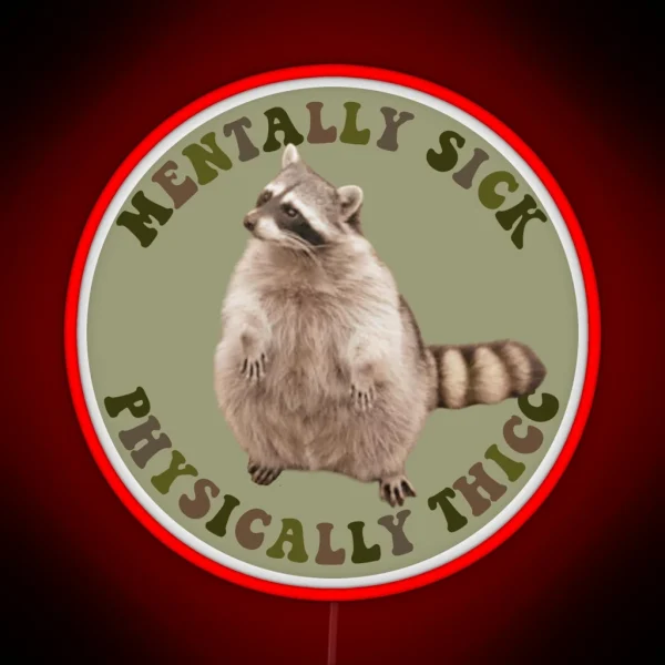 Mentally Sick Physically Thicc Chubby Raccoon RGB Neon Sign