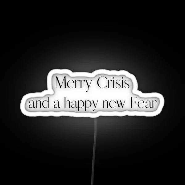 Merry Crisis And A Happy New Fear RGB Neon Sign