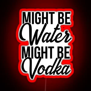 Might Be Water Might Be Vodka RGB Neon Sign