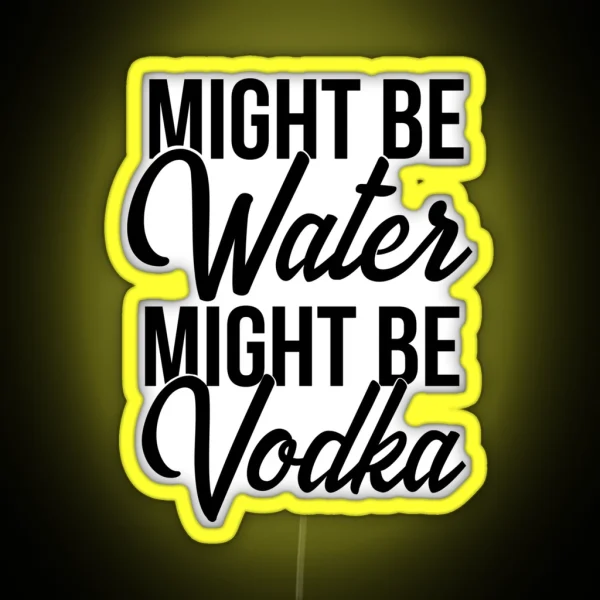 Might Be Water Might Be Vodka RGB Neon Sign
