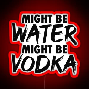 Might Be Water Might Be Vodka RGB Neon Sign