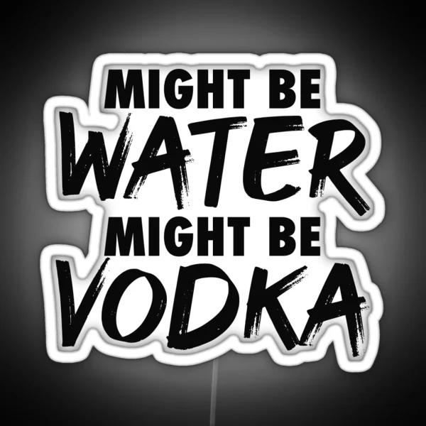 Might Be Water Might Be Vodka RGB Neon Sign