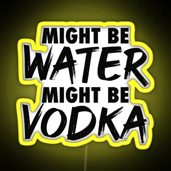 Might Be Water Might Be Vodka RGB Neon Sign