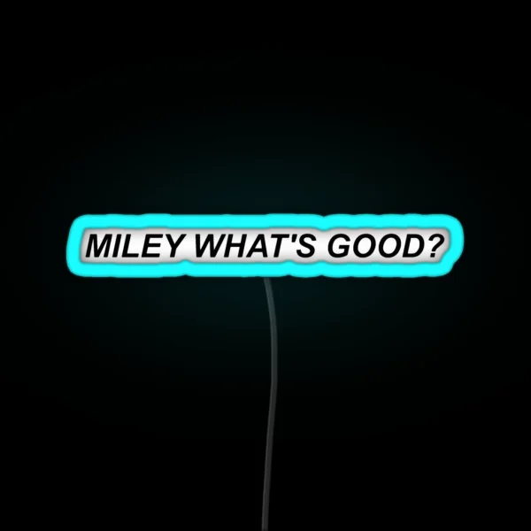 Miley What S Good RGB Neon Sign