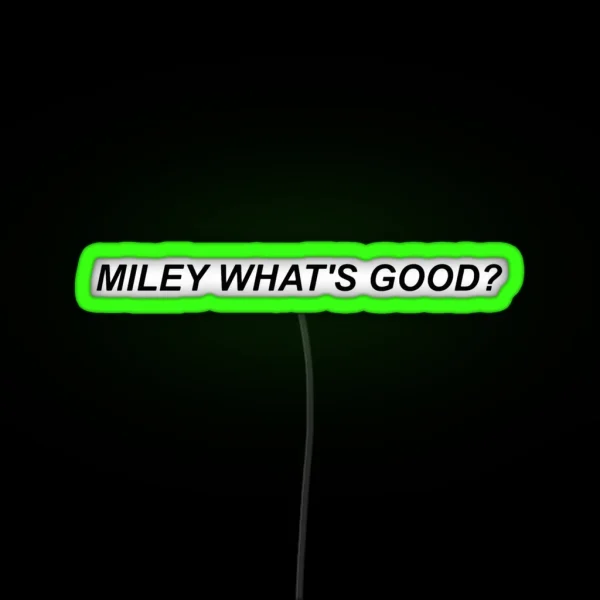 Miley What S Good RGB Neon Sign