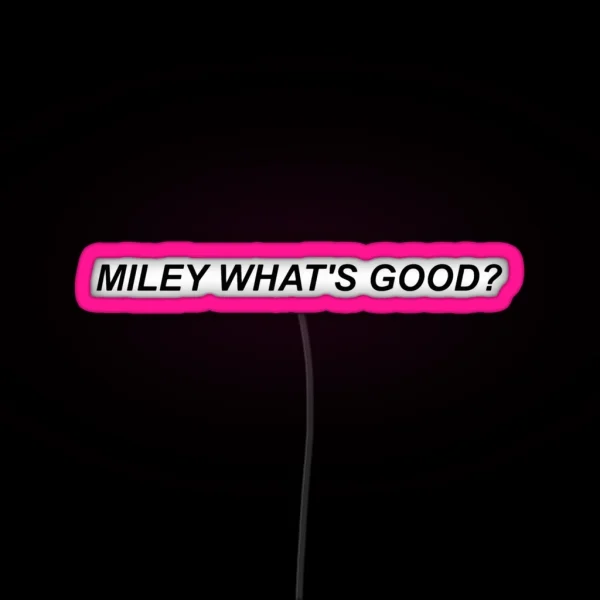 Miley What S Good RGB Neon Sign