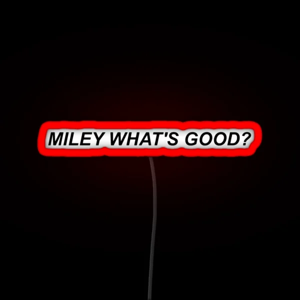 Miley What S Good RGB Neon Sign