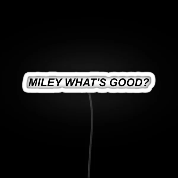 Miley What S Good RGB Neon Sign