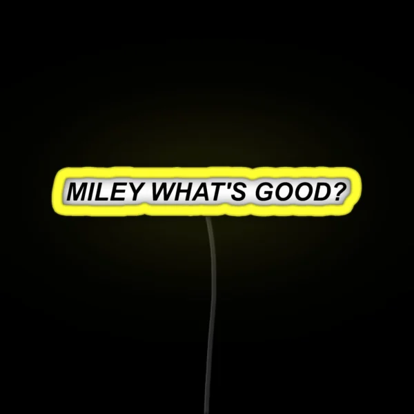 Miley What S Good RGB Neon Sign