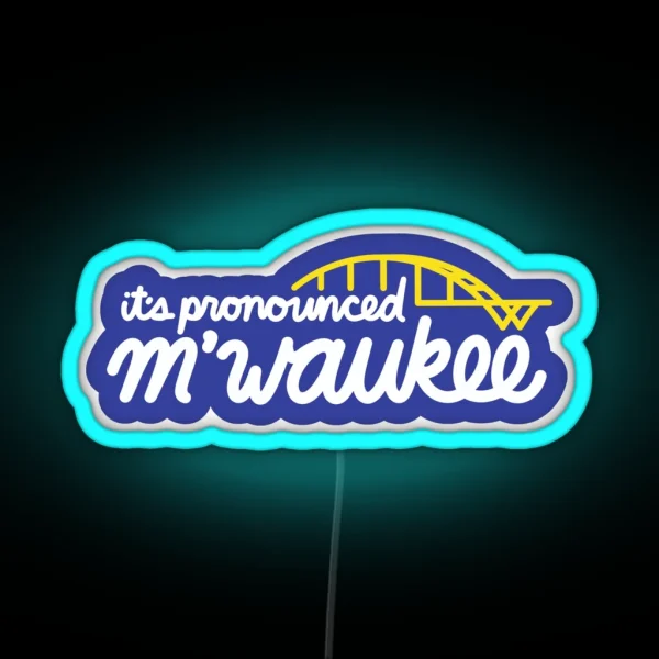 Milwaukee It S Pronounced M Waukee RGB Neon Sign