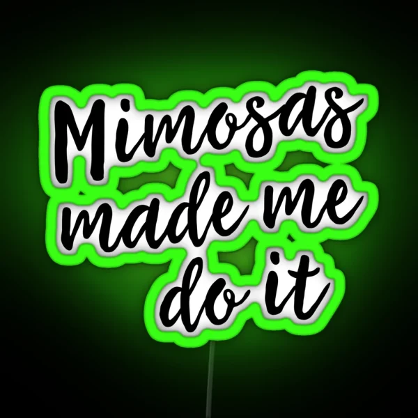 Mimosas Made Me Do It RGB Neon Sign