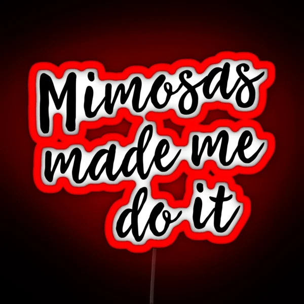 Mimosas Made Me Do It RGB Neon Sign
