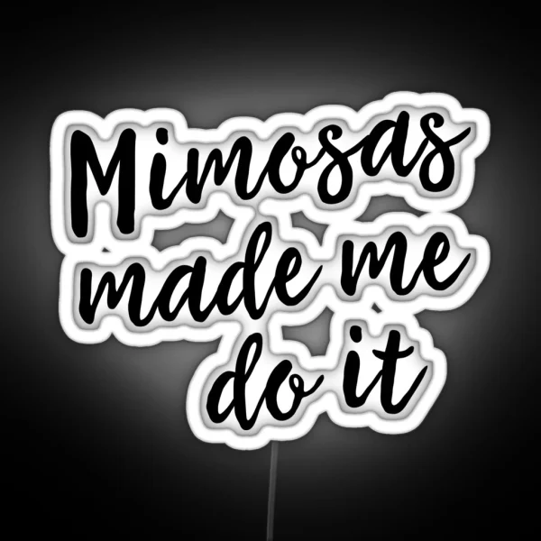 Mimosas Made Me Do It RGB Neon Sign