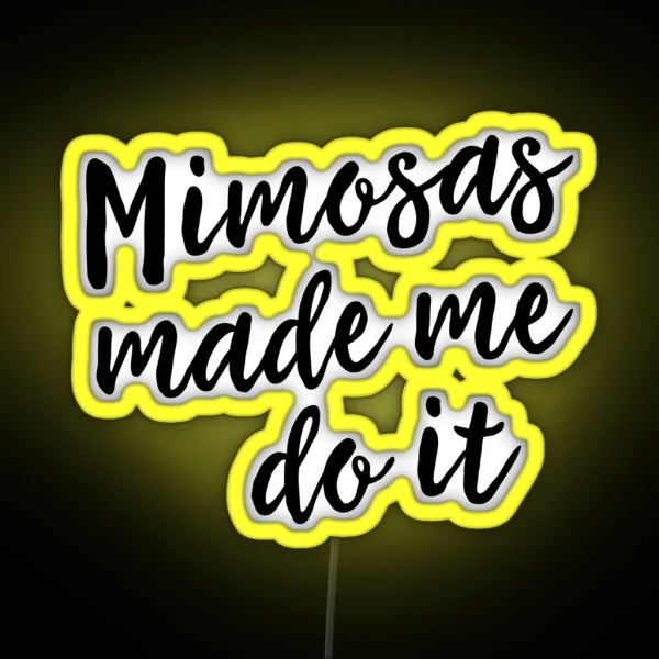 Mimosas Made Me Do It RGB Neon Sign